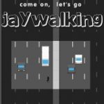 Let's Go Jaywalking